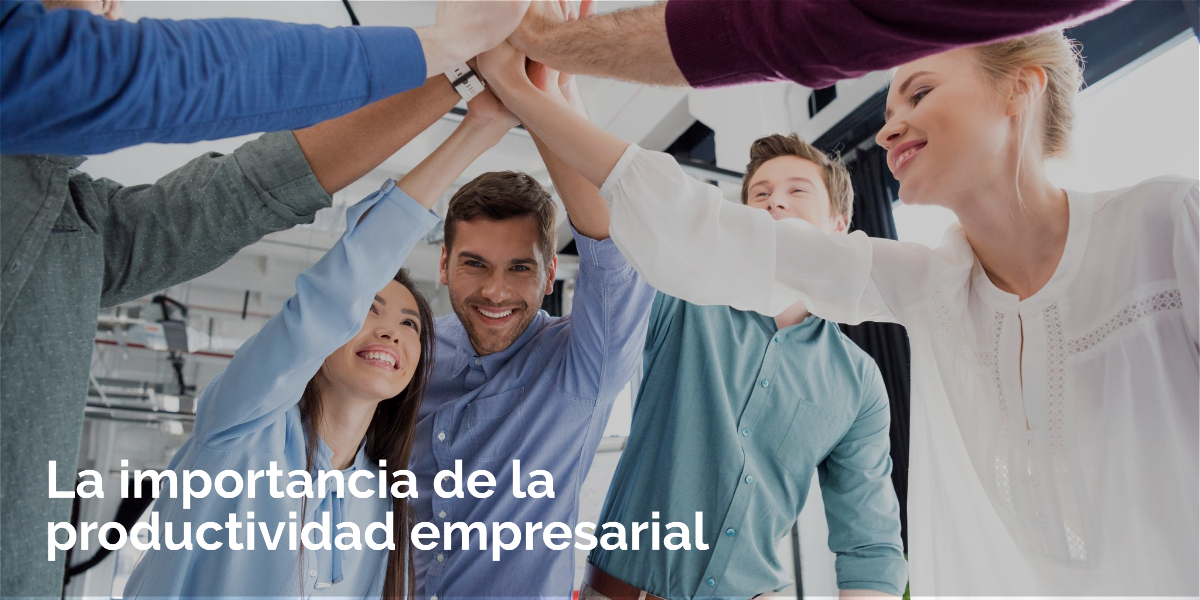 La importancia de la productividad empresarial